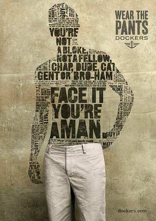 "Face It, You're A Man: Wear the Pants" - Dockers ad campaign designed for Levi Strauss & Co. by ad firm, Draftfcb.