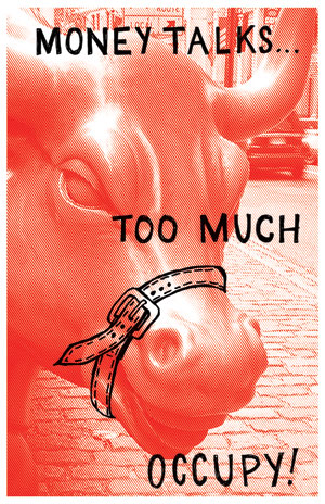  "Money Talks Too Much, Occupy!" - Josh MacPhee. 2011. JustSeed Artist's Cooperative. Silkscreen print.